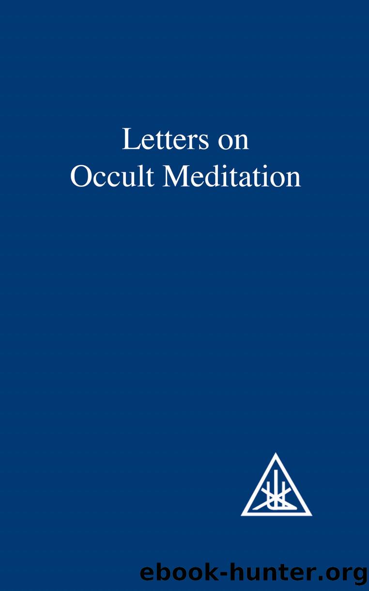 Letters on Occult Meditation by Bailey Alice A