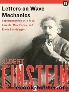 Letters on Wave Mechanics: Correspondence With H. A. Lorentz, Max Planck, and Erwin SchrÃ¶dinger by Albert Einstein