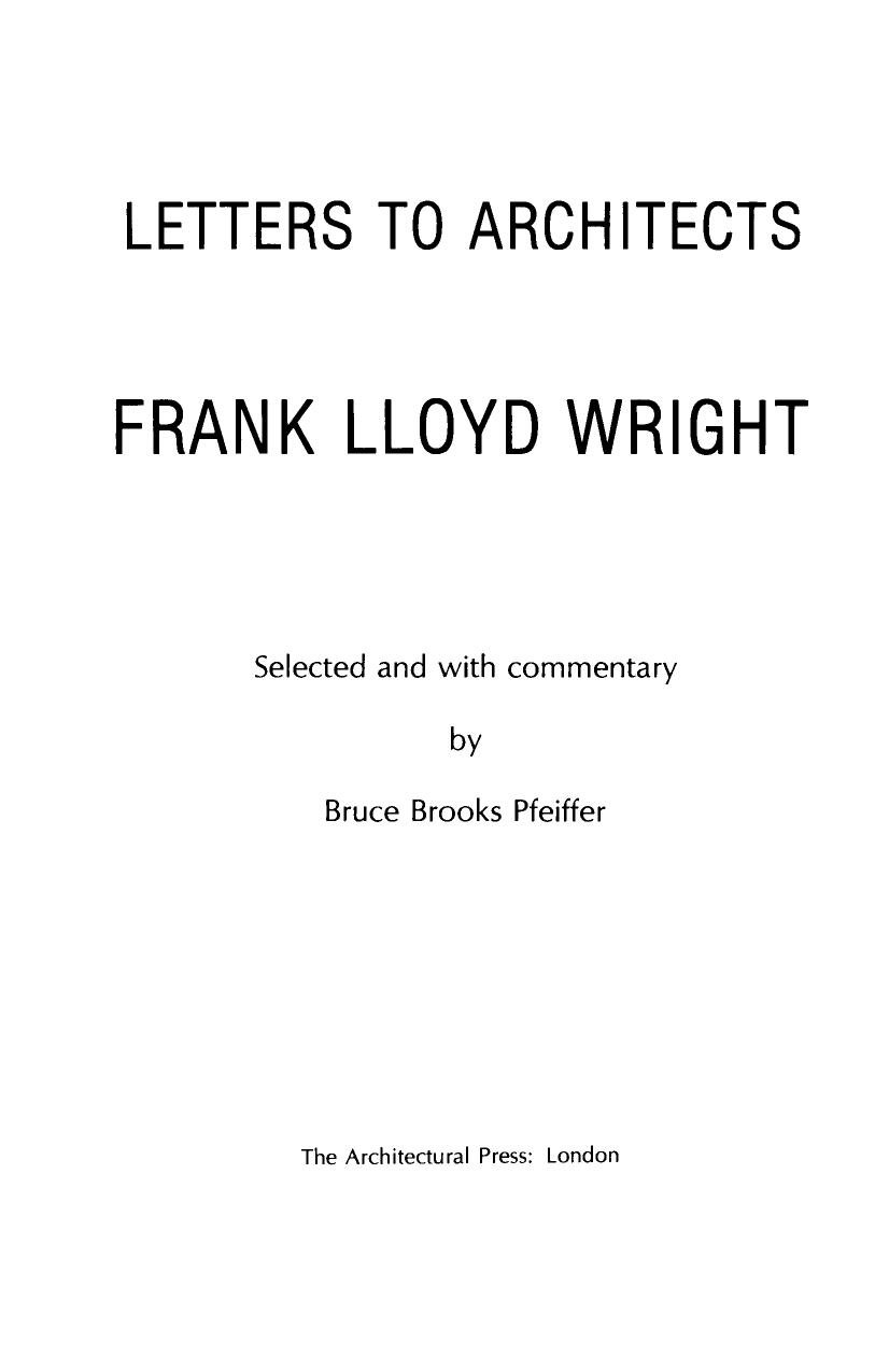 Letters to Architects by Frank Lloyd Wright (Auth.)