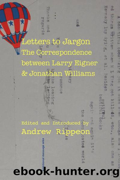 Letters to Jargon : The Correspondence Between Larry Eigner and Jonathan Williams by Andrew Rippeon