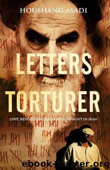 Letters to My Torturer: Love, Revolution, and Imprisonment in Iran by Houshang Asadi