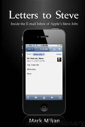 Letters to Steve: Inside the E-Mail Inbox of Apple's Steve Jobs by Mark Milian