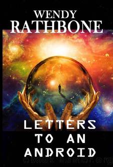 Letters to an Android by Wendy Rathbone