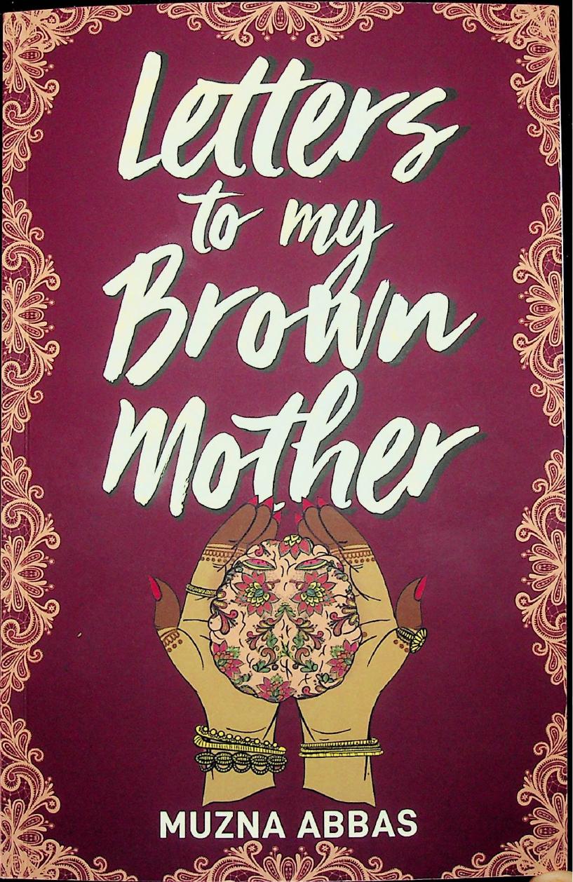 Letters to my Brown Mother by Muzna Abbas