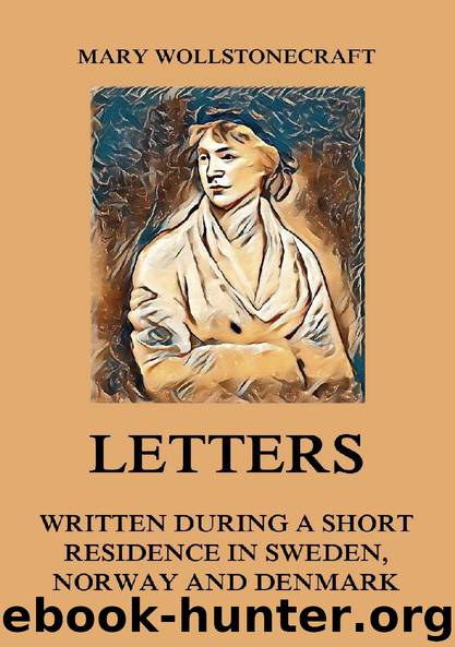 Letters written during a short residence in Sweden, Norway and Denmark by Mary Wollstonecraft