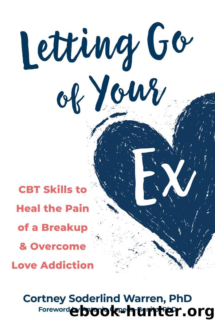 Letting Go of Your Ex: CBT Skills to Heal the Pain of a Breakup and Overcome Love Addiction by Cortney Soderlind Warren