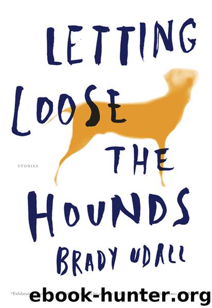 Letting Loose the Hounds by Brady Udall