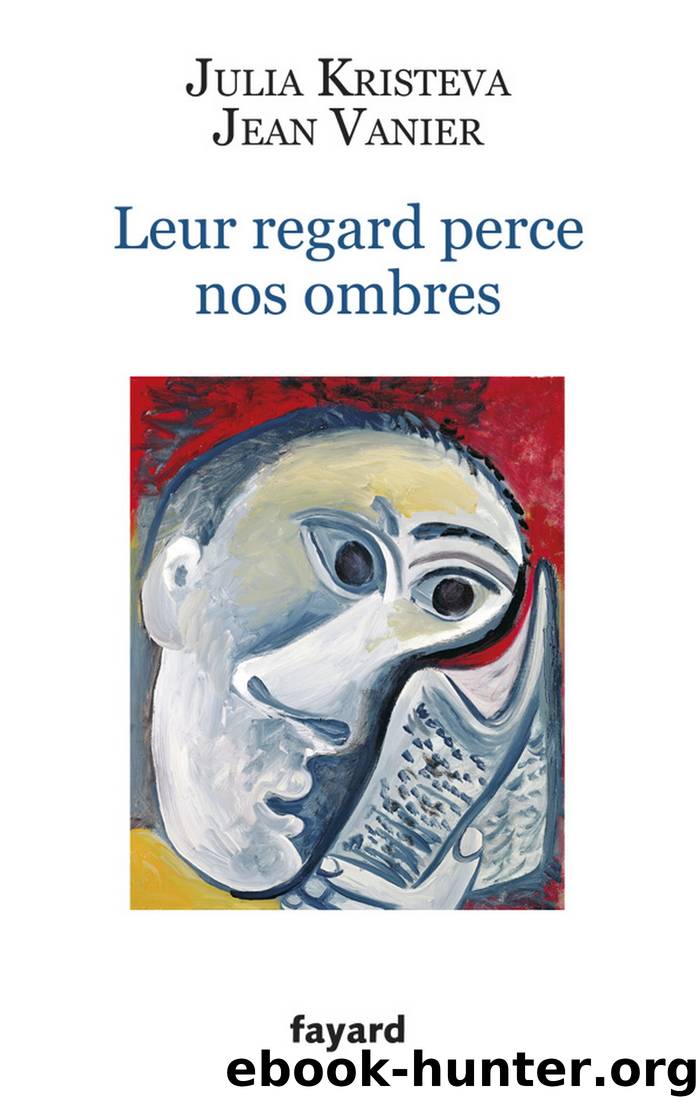 Leur regard perce nos ombres by Julia Kristeva Jean Vanier