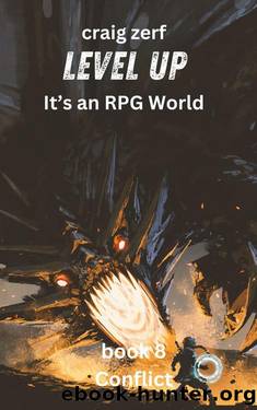 Level up - It's an RPG world Book 8 : Conflict: An Earth Apocalypse System Integration LitRPG Adventure novel by Craig Zerf