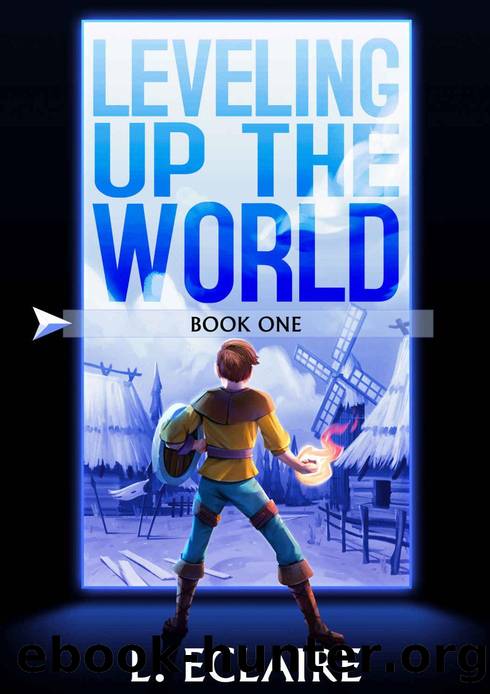 Leveling Up The World: A LitRPG Adventure by L. Eclaire