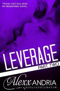 Leverage (Part II) (Billionaire Romance) by Alexx Andria - Leverage (Part II) (Billionaire Romance)