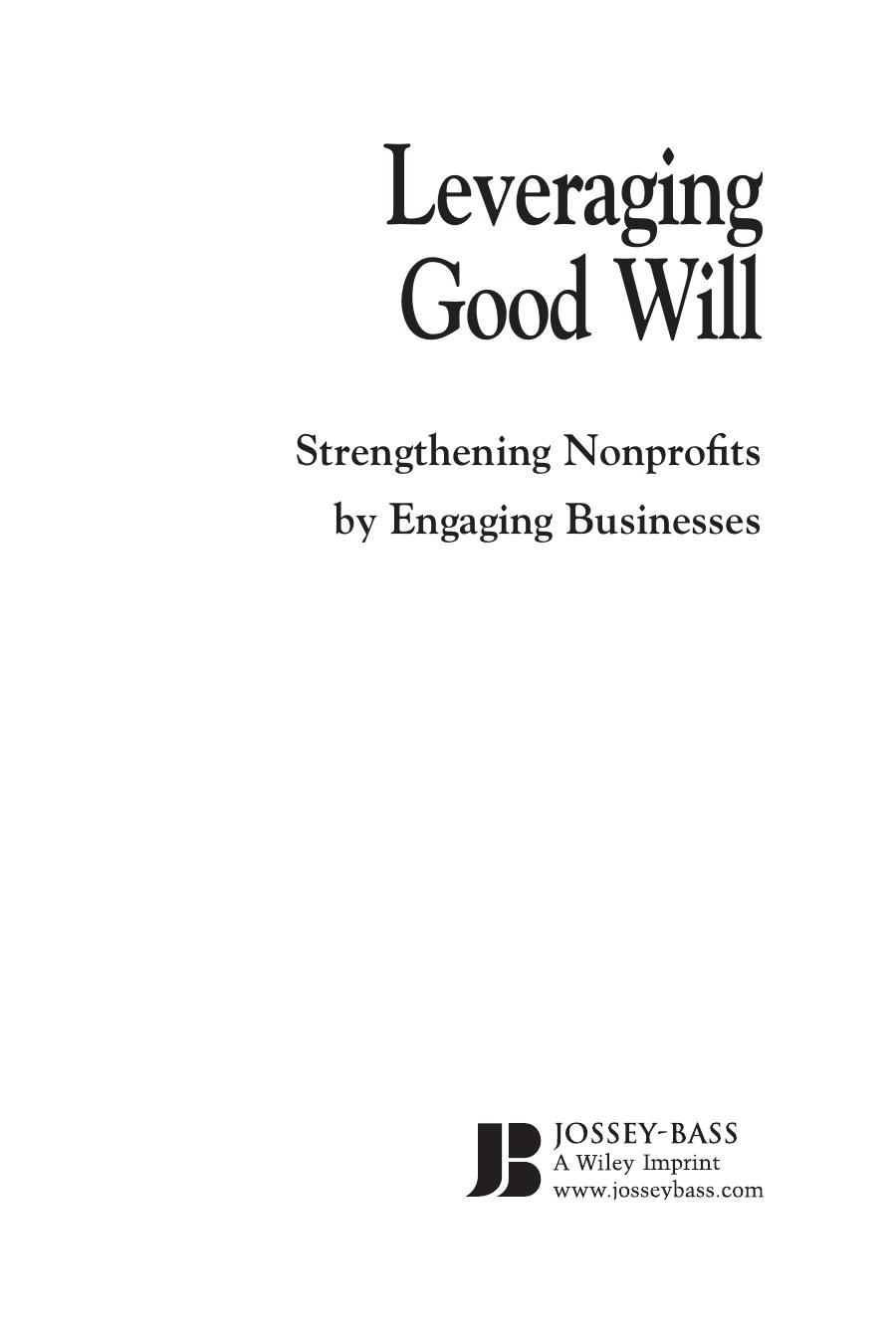 Leveraging Good Will: Strengthening Nonprofits by Engaging Businesses by Alice Korngold