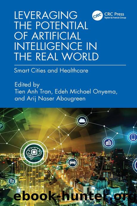 Leveraging the Potential of Artificial Intelligence in the Real World: Smart Cities and Healthcare by Tien Anh Tran & Edeh Michael Onyema & Arij Naser Abougreen