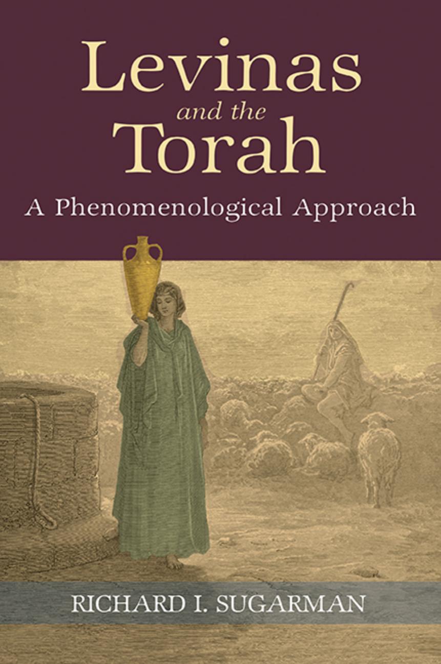Levinas and the Torah: A Phenomenological Approach (SUNY series in Contemporary Jewish Thought) by Richard I. Sugarman