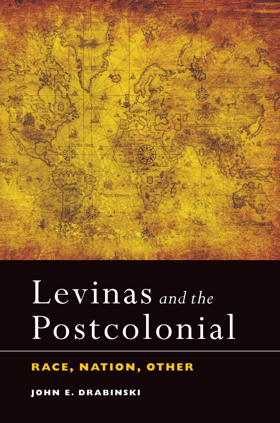 Levinas and the postcolonial : race, nation, other by Lévinas Emmanuel; Lévinas Emmanuel; Drabinski John E