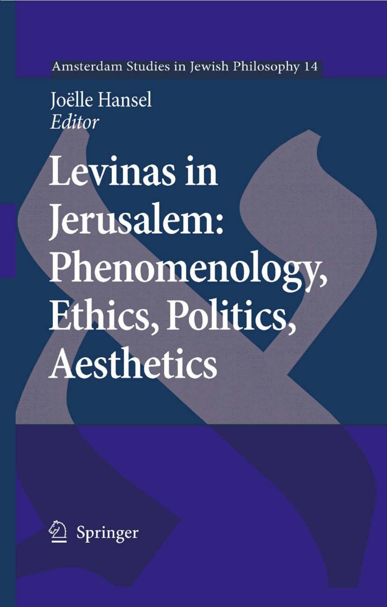 Levinas in Jerusalem: Phenomenology, Ethics, Politics, Aesthetics (Amsterdam Studies in Jewish Philosophy) by Joelle Hansel