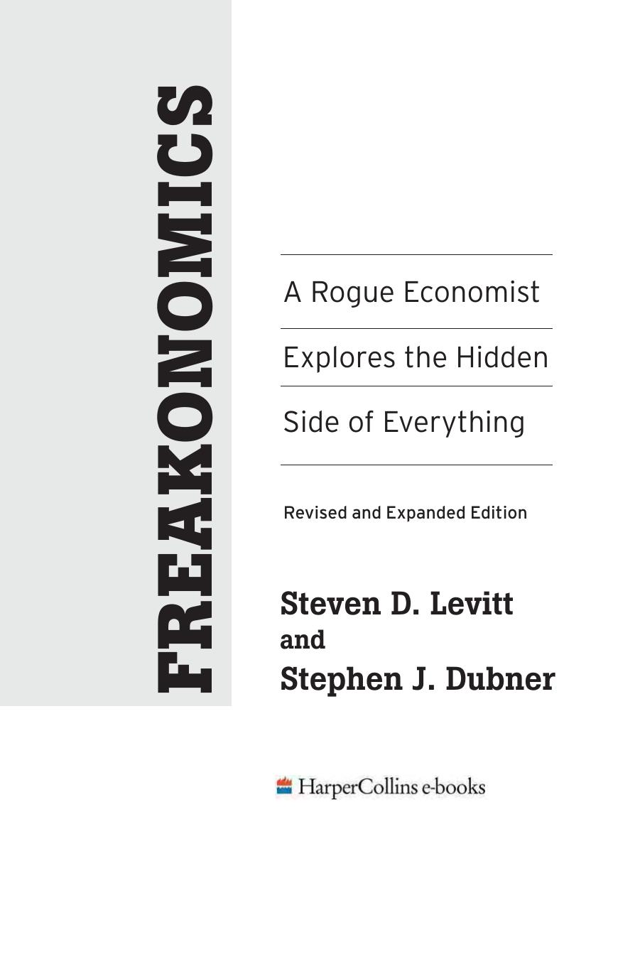 Levitt, Steven D. and Dubner, Stephen J. by Freakonomics A Rogue Economist Explores the Hidden Side of Everything (2006)