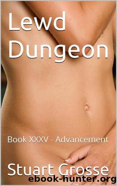 Lewd Dungeon: Book XXXV - Advancement by Stuart Grosse