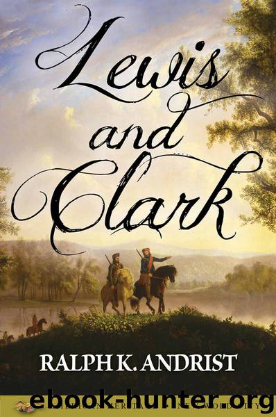 Lewis and Clark by Ralph K. Andrist