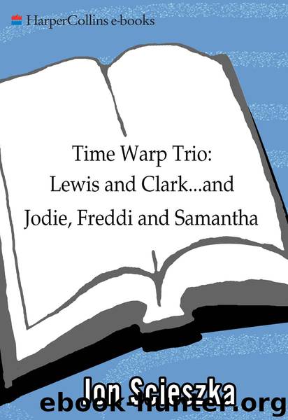 Lewis and Clark...and Jodie, Freddi, and Samantha by Jon Scieszka
