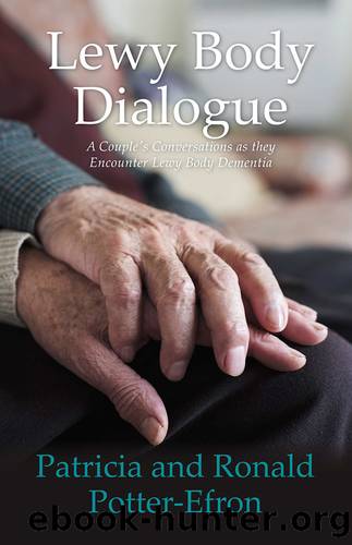 Lewy Body Dialogue: a Couple's Conversations as they Encounter Lewy Body Dementia by Patricia Potter-Efron