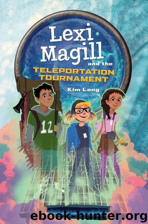 Lexi Magill and the Teleportation Tournament by Kim Long