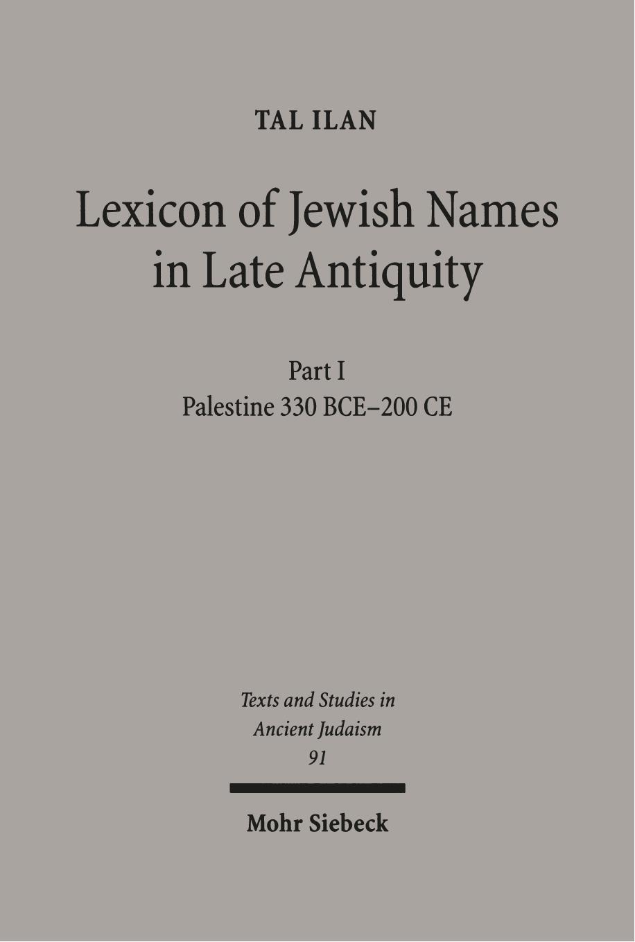 Lexicon of Jewish Names in Late Antiquity: Palestine 330 BCE - 200 CE by Tal Ilan