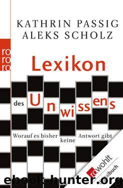 Lexikon des Unwissens: Worauf es bisher keine Antwort gibt (E-Book zu Print) (German Edition) by Passig Kathrin & Scholz Aleks