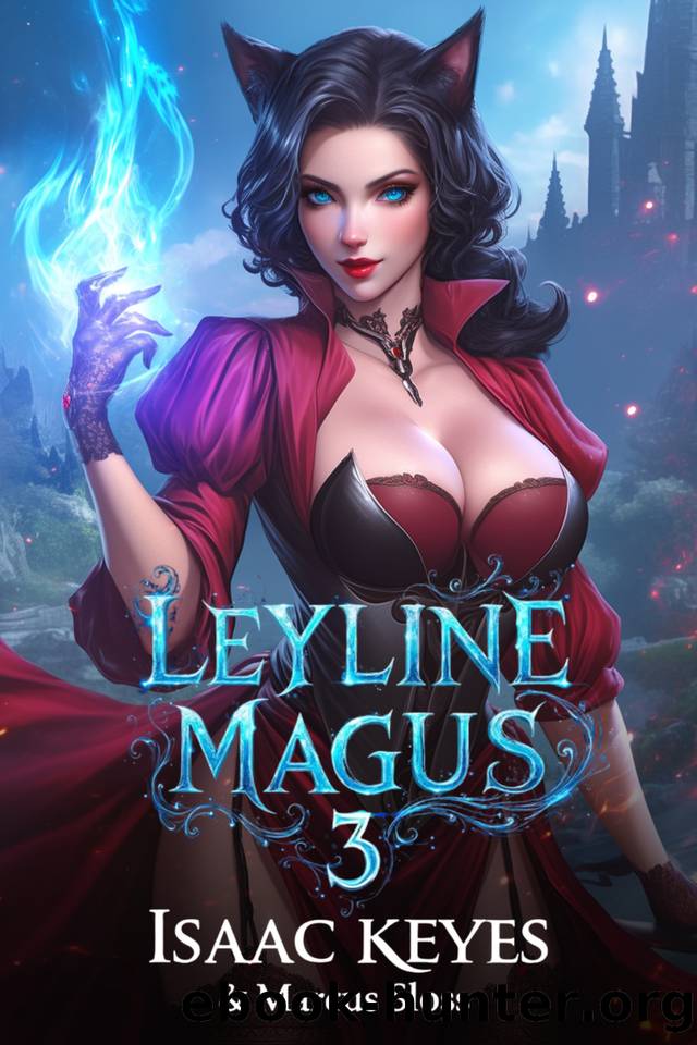 Leyline Magus 3: An Isekai Progression Fantasy (Hero of Mirras) by Marcus Sloss & Isaac Keyes