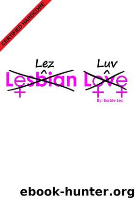 Lez Luv (The lesbian tale of an 18-year-old virgin) by Barbie Lez