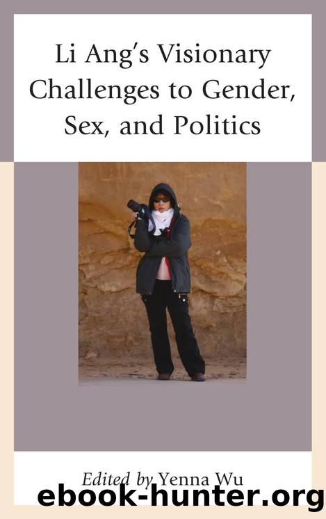 Li Ang's Visionary Challenges to Gender, Sex, and Politics by Wu Yenna;Li Fang-yu;Liao Ping-hui;Pao Tao Chia-lin;Rubinstein Murray A.;Tang Aubrey;Wu Yenna;