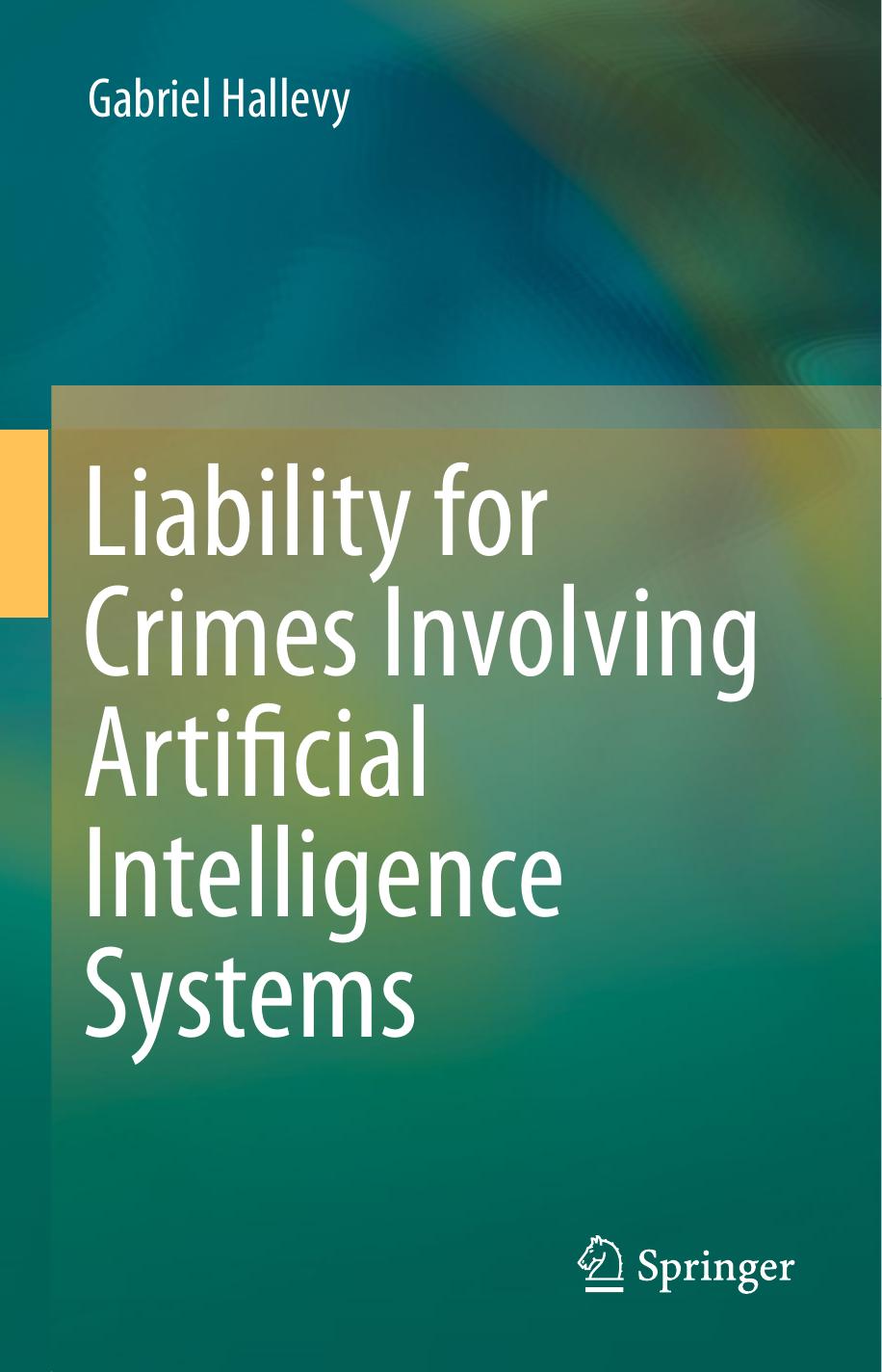 Liability for Crimes Involving Artificial Intelligence Systems by Gabriel Hallevy