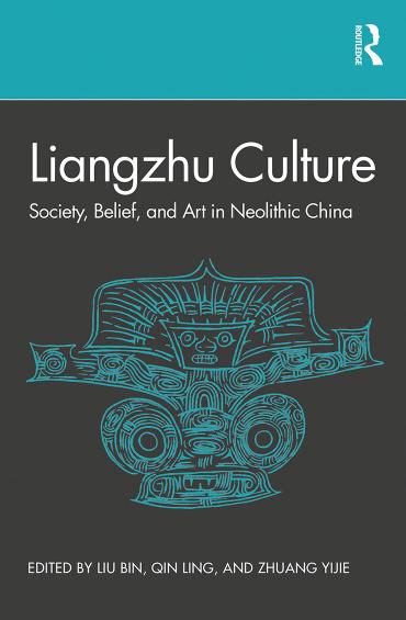 Liangzhu Culture: Society, Belief, and Art in Neolithic China by Bin Liu Ling Qin