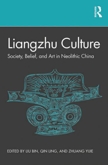 Liangzhu Culture: Society, Belief, and Art in Neolithic China by Bin Liu; Qin Ling; Zhuang Yijie