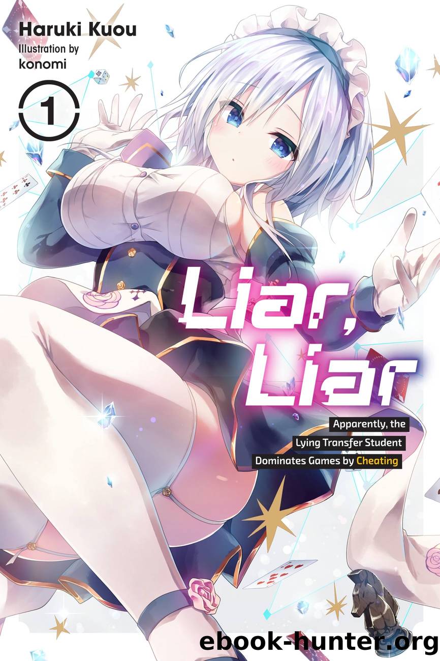 Liar, Liar, Vol. 1: Apparently, the Lying Transfer Student Dominates Games by Cheating by Haruki Kuou and konomi