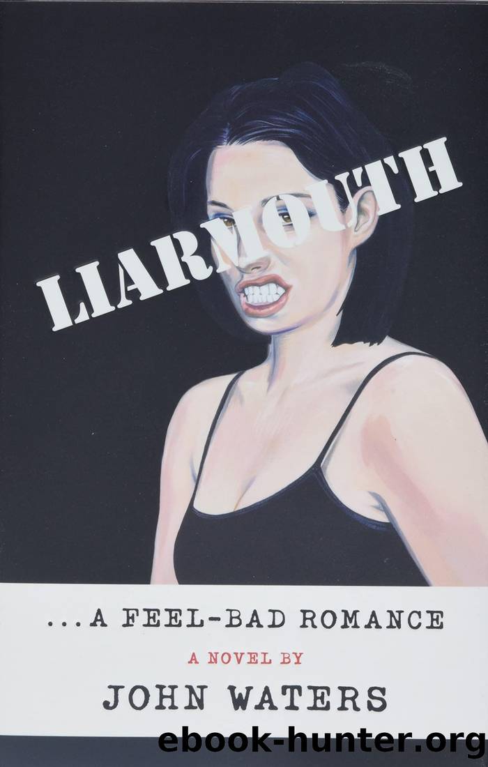 Liarmouth: A Feel-Bad Romance: A Novel by John Waters