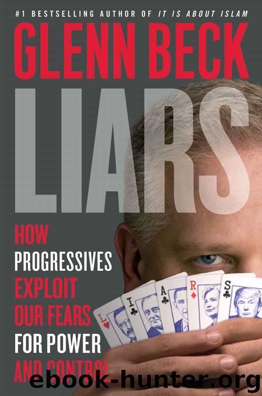 Liars: How Progressives Exploit Our Fears for Power and Control by Glenn Beck