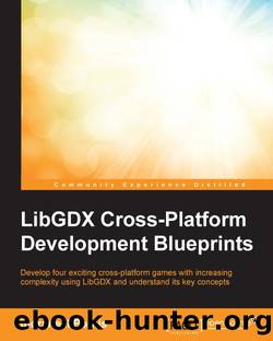 LibGDX Cross-Platform Development Blueprints by Unknown