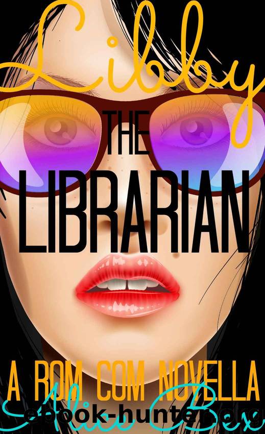 Libby the Librarian: A Rom Com Novella by Alice Bex