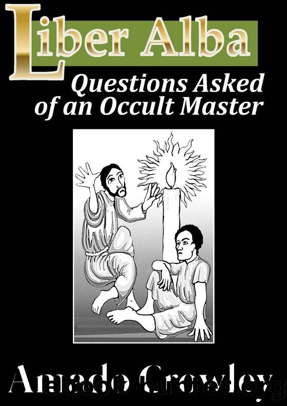 Liber Alba: Questions Asked of an Occult Master (The Teachings of the Master Amado 777) by Crowley Amado