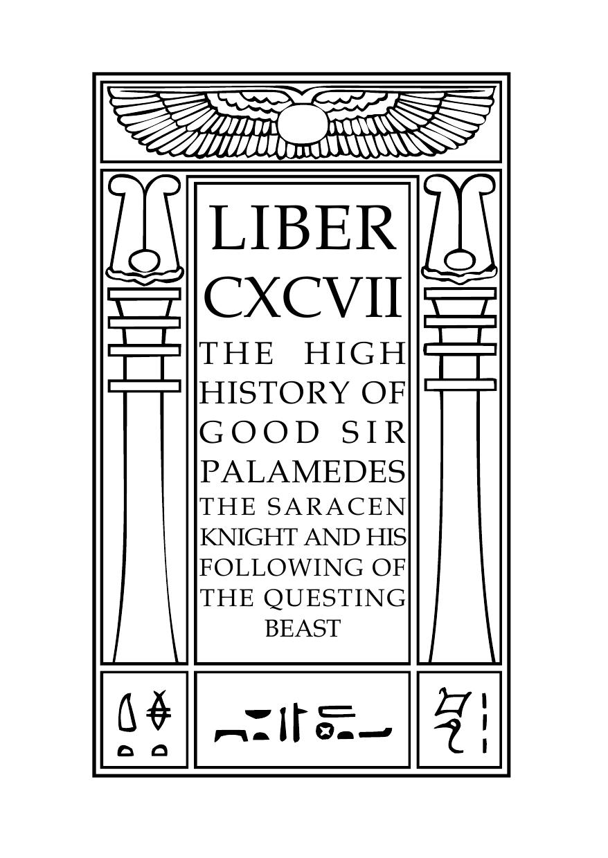 Liber CXCVII - The High History of Good Sir Palamedes: The Saracen Knight and His Following of The Questing Beast by Aleister Crowley