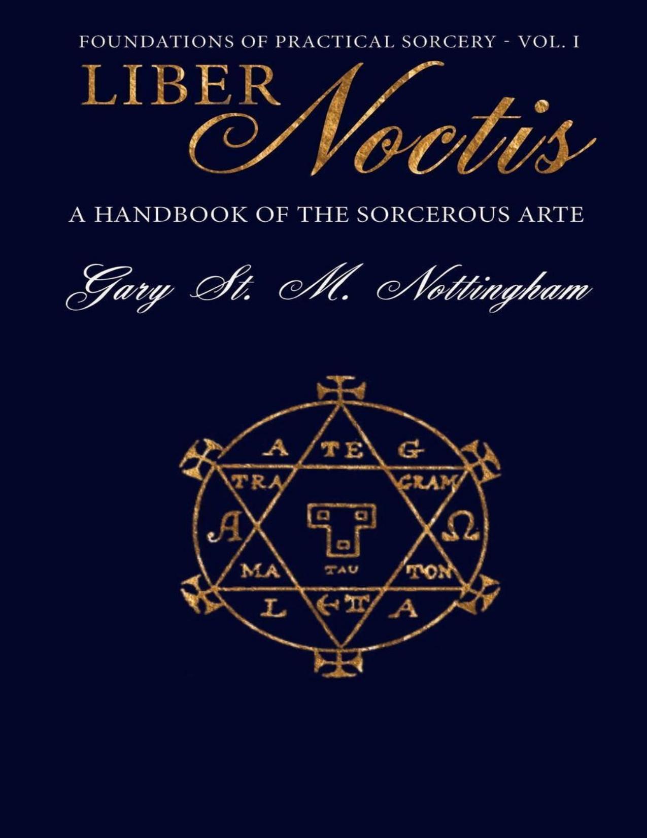 Liber Noctis: A Handbook of the Sorcerous Arte by Gary St. M. Nottingham