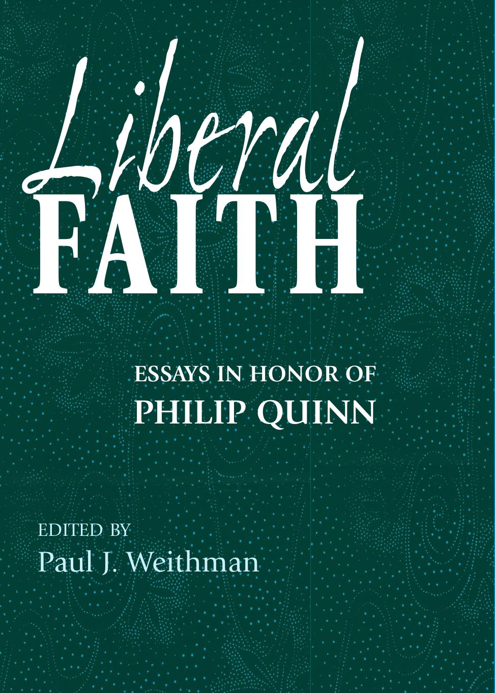Liberal Faith : Essays in Honor of Philip Quinn by Paul J. Weithman
