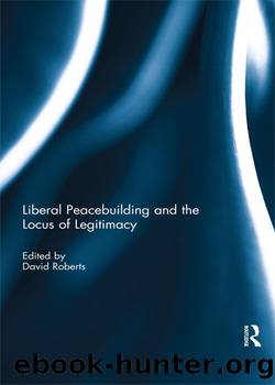 Liberal Peacebuilding and the Locus of Legitimacy by David Roberts