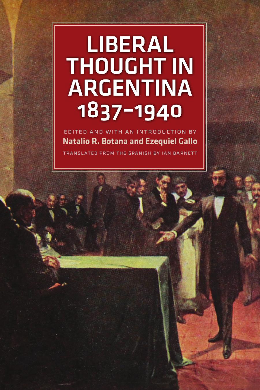 Liberal Thought in Argentina, 1837-1940 by Natalio R. Botana; Ezequiel Gallo
