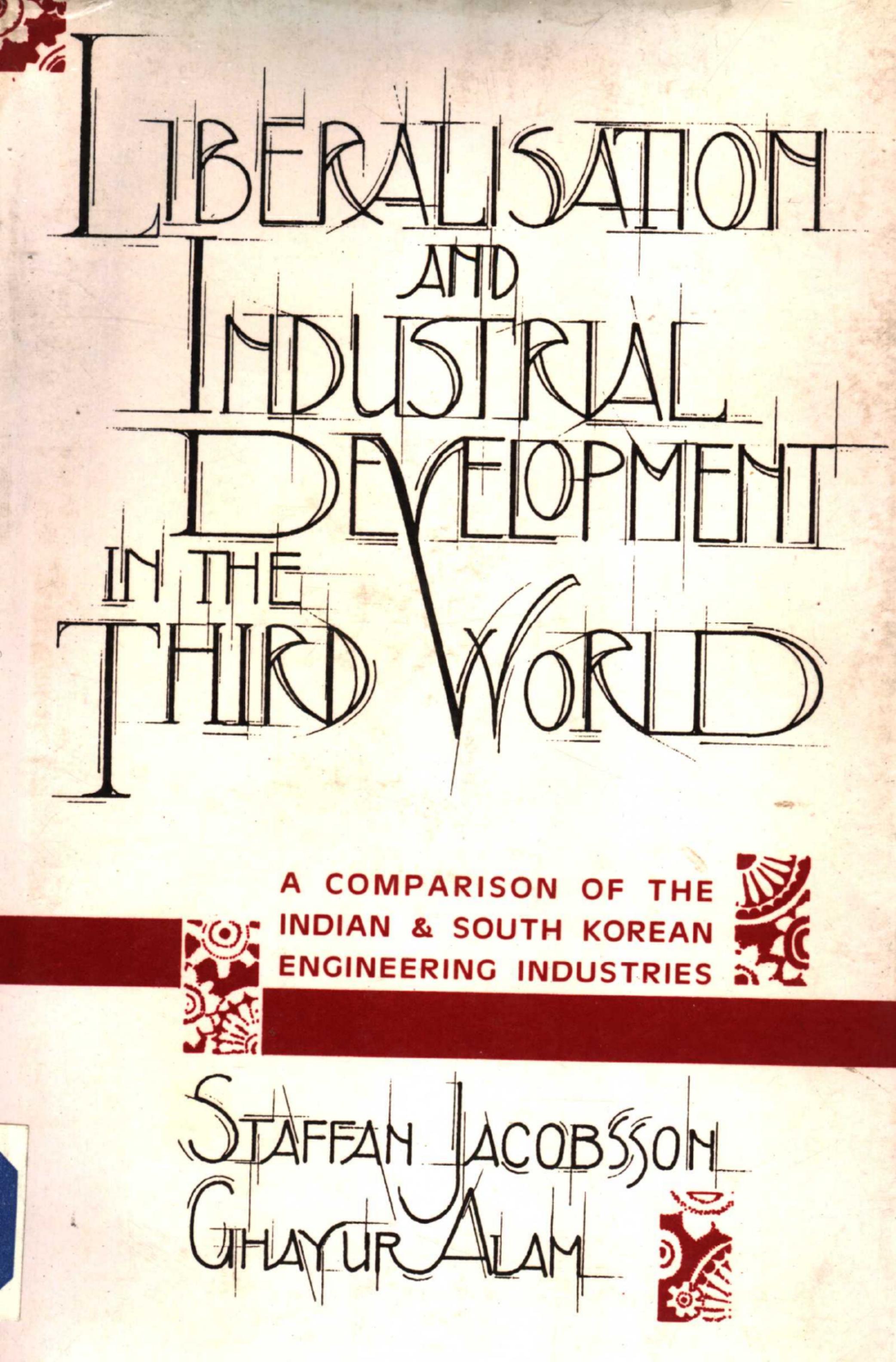 Liberalisation and industrial development in the Third World : a comparison of the Indian and South Korean engineering industries by Staffan Jacobsson