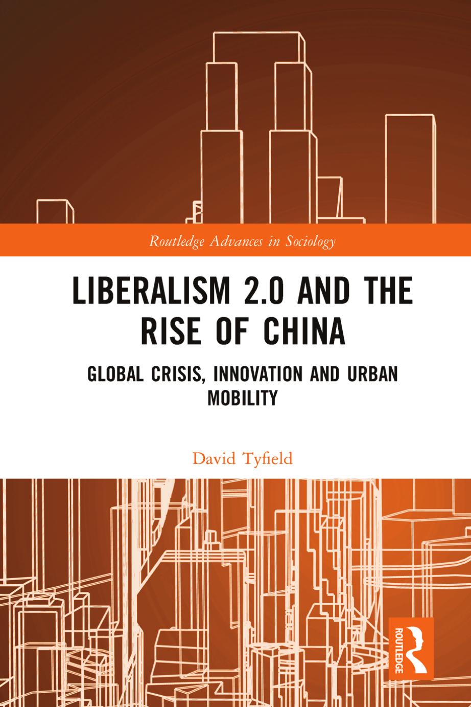 Liberalism 2.0 and the Rise of China: Global Crisis, Innovation and Urban Mobility by David Tyfield