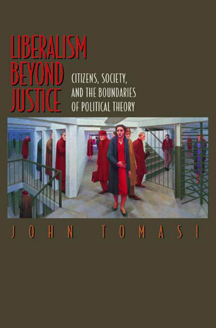 Liberalism Beyond Justice: Citizens, Society, and the Boundaries of Political Theory. by John Tomasi