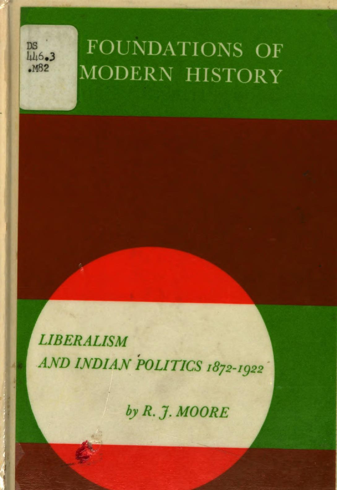 Liberalism and Indian Politics 1872-1922 by Robin James Moore