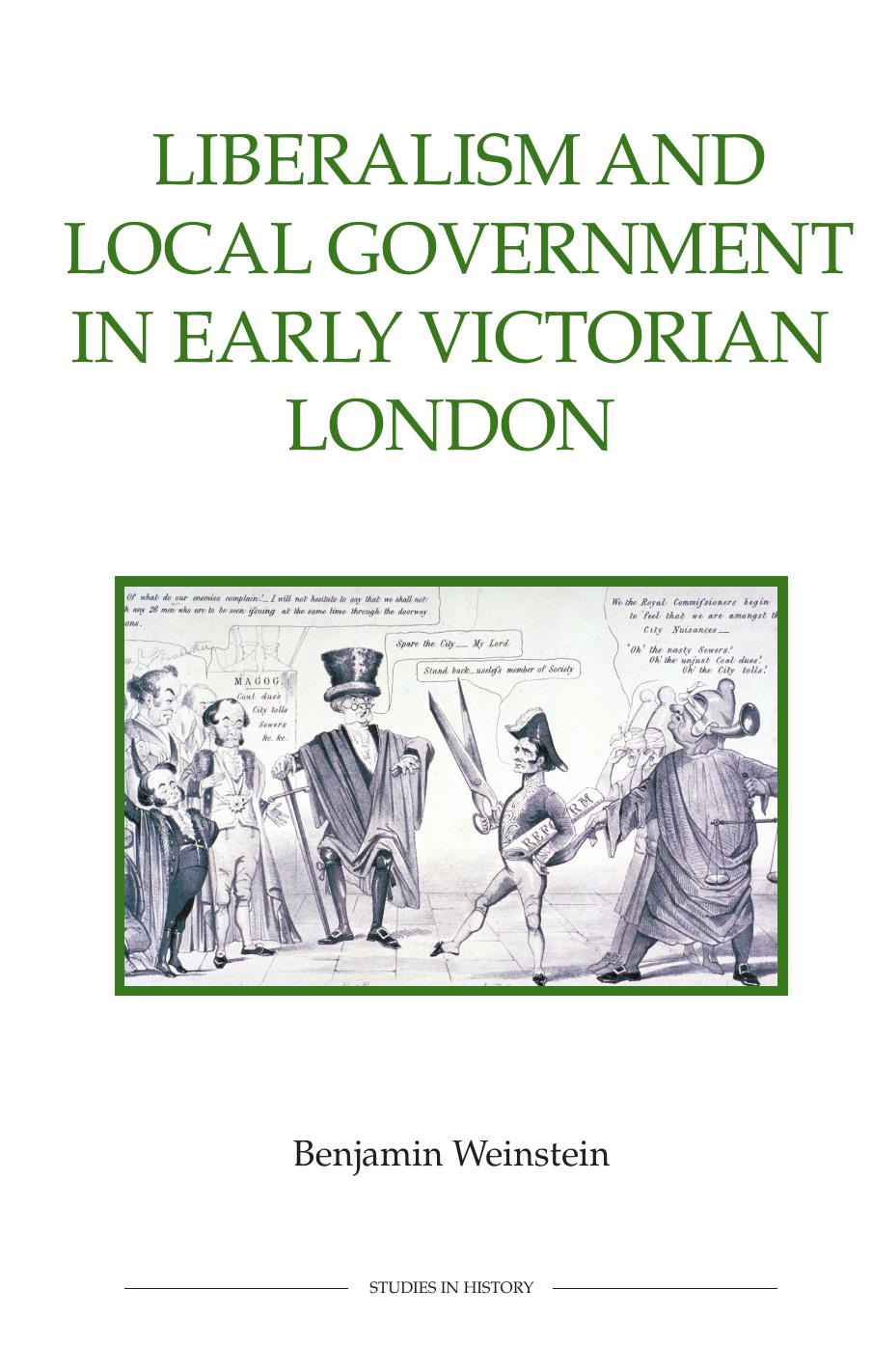 Liberalism and Local Government in Early Victorian London by Benjamin Weinstein
